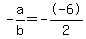 -a%2Fb+=+--6%2F2