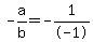 -a%2Fb+=+-1%2F-1
