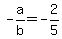 -a%2Fb+=+-2%2F5