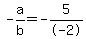 -a%2Fb+=+-5%2F-2