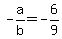 -a%2Fb+=+-6%2F9