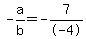 -a%2Fb+=+-7%2F-4