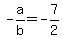 -a%2Fb+=+-7%2F2