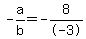 -a%2Fb+=+-8%2F-3
