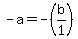 -a=-%28b%2F1%29