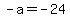 -a=-24