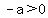 -a%3E0