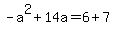 -a%5E2%2B14a+=+6%2B7