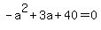 -a%5E2%2B3a%2B40=0