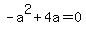 -a%5E2%2B4a=0