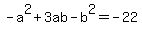 -a%5E2+%2B+3ab+-+b%5E2+=+-22