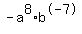-a%5E8%2Ab%5E-7