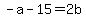 -a-15=+2b++