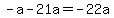 -a-21a=-22a