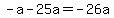 -a-25a=-26a