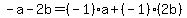 -a-2b=%28-1%29a%2B%28-1%29%282b%29