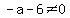 -a-6+%3C%3E+0