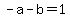 -a-b=1