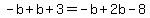 -b%2Bb%2B3=-b%2B2b-8