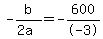 -b%2F%282a%29+=+-600%2F-3