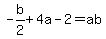 -b%2F2%2B4a-2=ab