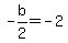 -b%2F2=-2