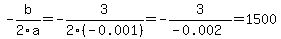 -b%2F2a=-3%2F2%28-0.001%29=-3%2F%28-0.002%29=1500