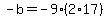 -b=-9%282%2A17%29