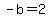 -b=2