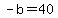 -b=40