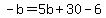 -b=5b%2B30-6