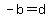 -b=d