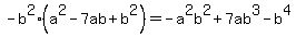 -b%5E2%2A%28a%5E2-7ab%2Bb%5E2%29=+-a%5E2b%5E2+%2B+7ab%5E3+-b%5E4
