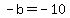 -b+=+-10
