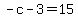 -c-3=15