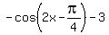 -cos%282x+-pi%2F4%29+-3