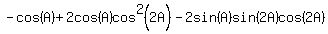 -cos%28A%29%2B2cos%28A%29cos%5E2%282A%29-2sin%28A%29sin%282A%29cos%282A%29