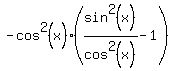 -cos%5E2%28x%29%28sin%5E2%28x%29%2Fcos%5E2%28x%29+-+1%29