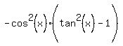 -cos%5E2%28x%29%28tan%5E2%28x%29%5E%22%22%5E%22%22+-+1%29
