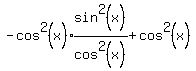 -cos%5E2%28x%29expr%28sin%5E2%28x%29%2Fcos%5E2%28x%29%29+%2B+cos%5E2%28x%29
