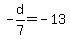 -d%2F7+=+-13