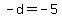 -d+=+-5