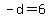 -d+=+6