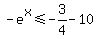 -e%5Ex%3C=-3%2F4-10