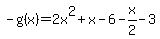 -g%28x%29+=+2x%5E2+%2B+x+-+6-x%2F2-3