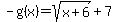 -g%28x%29+=+sqrt%28x%2B6%29%2B7