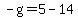 -g=5-14