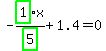 -highlight_green%28+1+%29%2Fhighlight_green%28+5+%29%2Ax%2B1.4=0