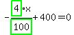 -highlight_green%28+4+%29%2Fhighlight_green%28+100+%29%2Ax%2B400=0