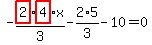 -highlight_red%28+2+%29%2F3%2Ahighlight_red%28+4+%29%2Ax-2%2F3%2A5-10=0